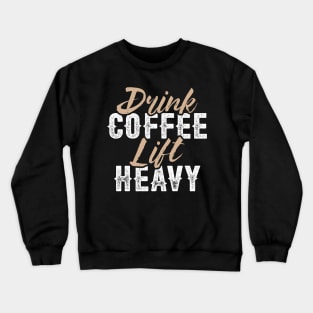 Drink Coffee Lift Heavy Crewneck Sweatshirt